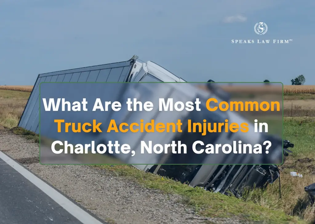 Common Truck Accident Injuries In Charlotte | Call: (980) 237-6948