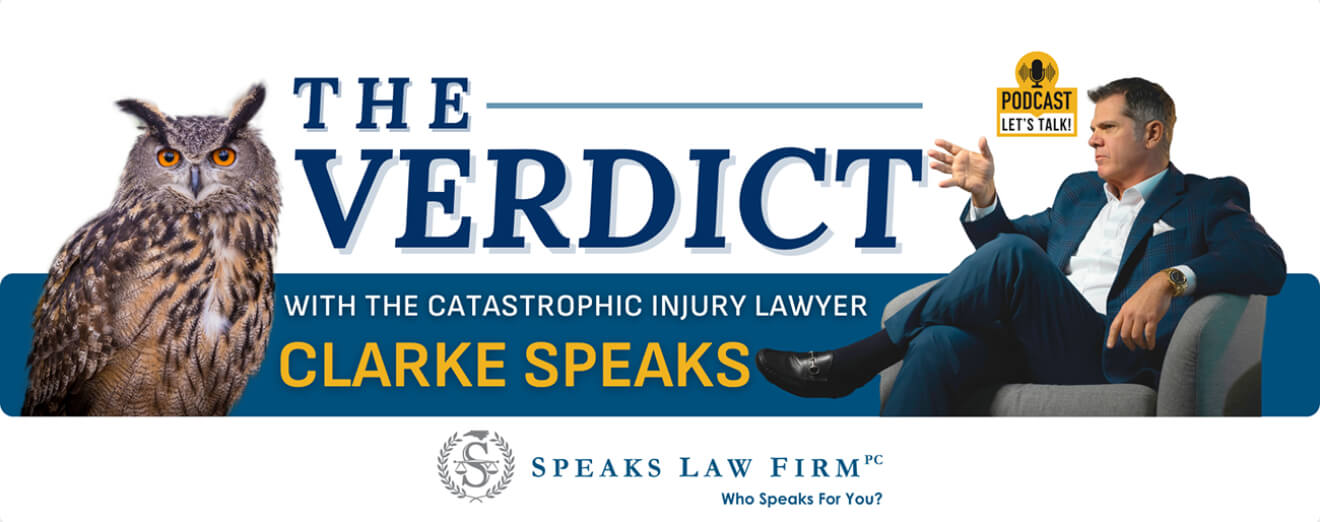 The Verdict with Clarke Speaks | Speaks Law Firm Podcast Verdict Podcast Catastrophic Injury Lawyer R Clarke Speaks | Wilmington, NC | Call (910) 341-7570